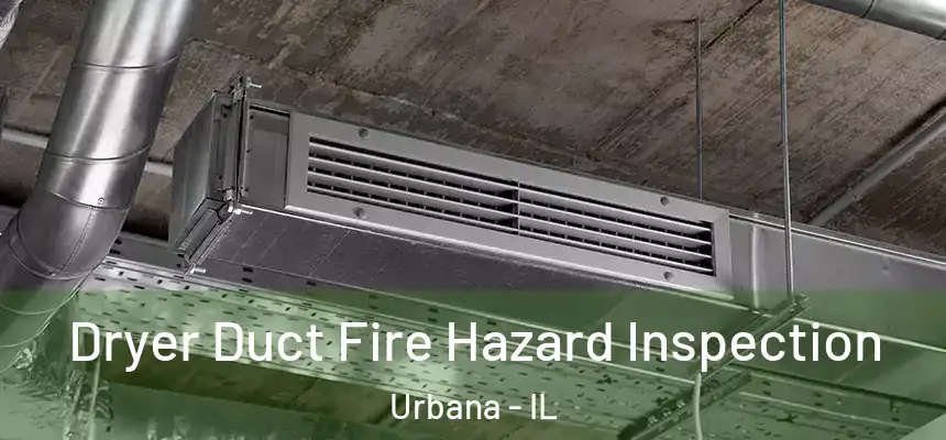  Dryer Duct Fire Hazard Inspection Urbana - IL