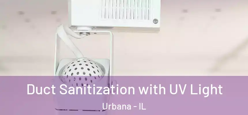  Duct Sanitization with UV Light Urbana - IL