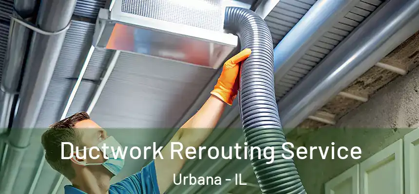  Ductwork Rerouting Service Urbana - IL
