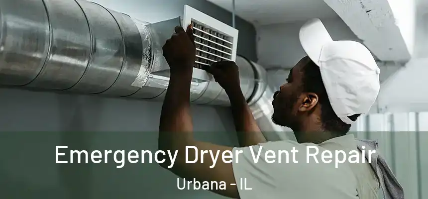  Emergency Dryer Vent Repair Urbana - IL