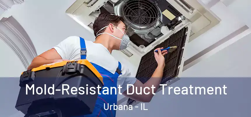  Mold-Resistant Duct Treatment Urbana - IL