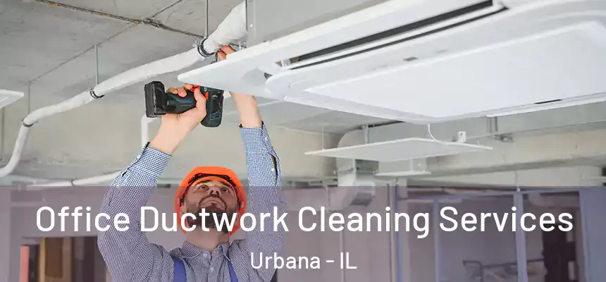  Office Ductwork Cleaning Services Urbana - IL