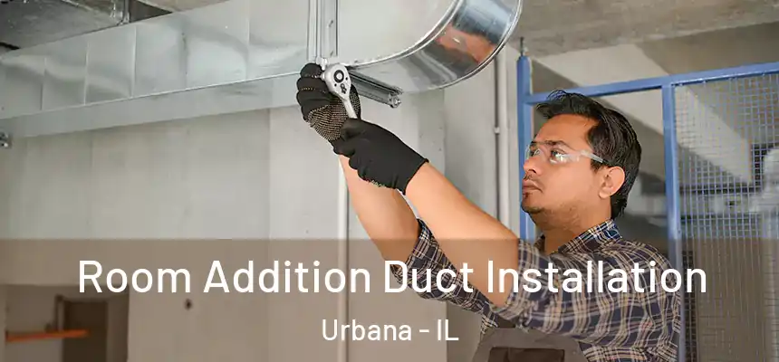  Room Addition Duct Installation Urbana - IL