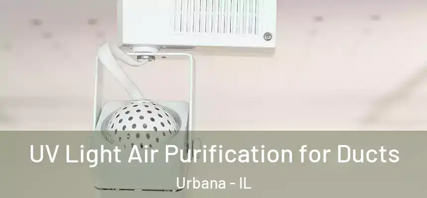  UV Light Air Purification for Ducts Urbana - IL