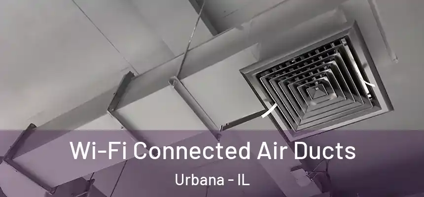  Wi-Fi Connected Air Ducts Urbana - IL